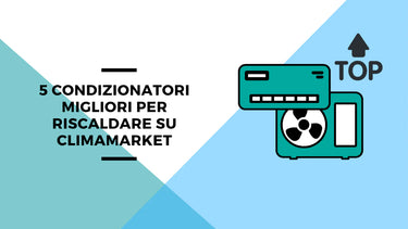 5 condizionatori migliori per riscaldare su Climamarket - Climamarket