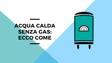 Acqua calda senza gas: ecco come - Climamarket