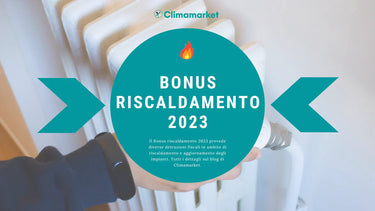 Bonus riscaldamento 2023: tutto quello che c'è da sapere - Climamarket