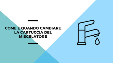 Come e quando cambiare la cartuccia del miscelatore - Climamarket