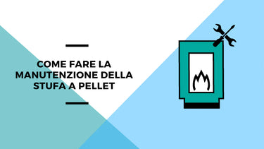 Come fare la manutenzione della stufa a pellet - Climamarket