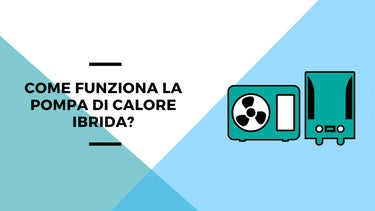 Come funziona la pompa di calore ibrida? - Climamarket