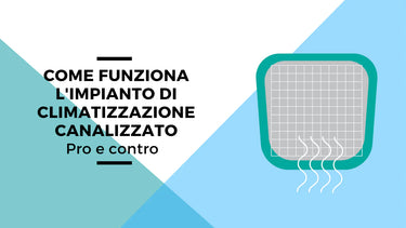 Come funziona l'impianto di climatizzazione canalizzato: pro e contro - Climamarket