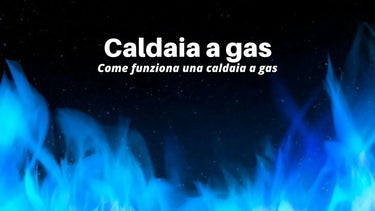 Come funziona una caldaia a gas - Climamarket