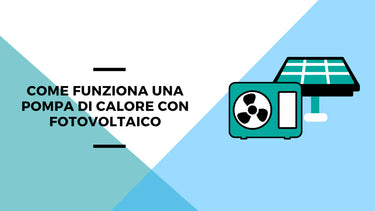 Come funziona una pompa di calore con fotovoltaico - Climamarket