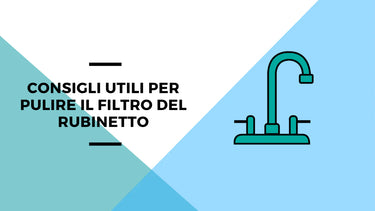 Consigli utili per pulire il filtro del rubinetto - Climamarket