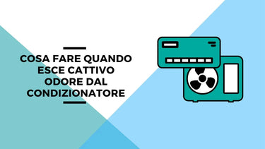 Cosa fare quando esce cattivo odore dal condizionatore - Climamarket