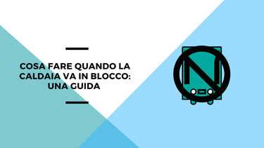 Cosa fare quando la caldaia va in blocco: una guida - Climamarket