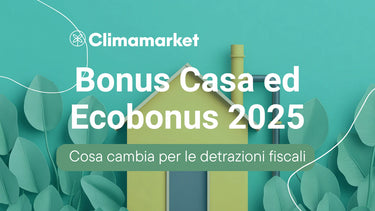 Detrazioni fiscali 2025: come funzionano e come ottenere le agevolazioni - Climamarket