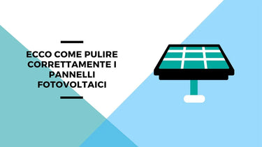 Ecco come pulire correttamente i pannelli fotovoltaici - Climamarket
