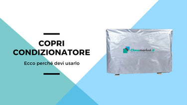 Ecco perché hai bisogno di un copri condizionatore (e come scegliere quello giusto) - Climamarket