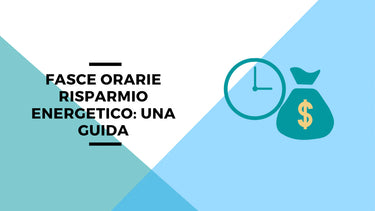 Fasce orarie risparmio energetico: una guida - Climamarket