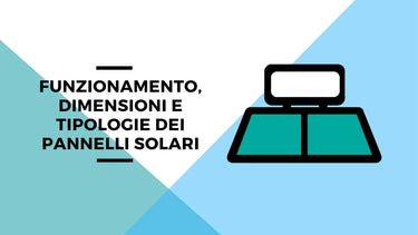Funzionamento, dimensioni e tipologie dei pannelli solari - Climamarket