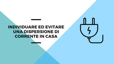 Individuare ed evitare una dispersione di corrente in casa - Climamarket