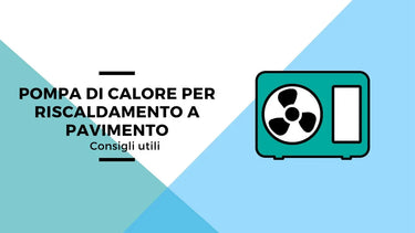 Pompa di calore per riscaldamento a pavimento: consigli utili - Climamarket