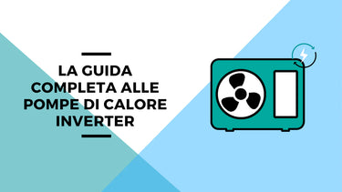 Pompe di calore inverter: funzionamento e consigli - Climamarket