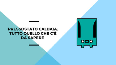 Pressostato caldaia: tutto quello che c'è da sapere - Climamarket
