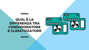 Qual è la differenza tra condizionatore e climatizzatore - Climamarket