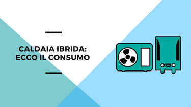Quanto consuma una caldaia ibrida? - Climamarket