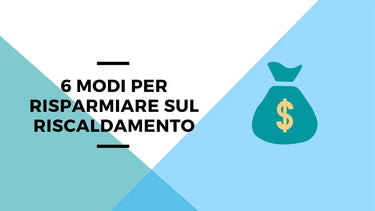 Risparmiare sul riscaldamento: 6 accorgimenti da non perdere - Climamarket