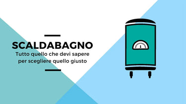Vademecum scaldabagni: tutti i tipi e come sceglierlo - Climamarket