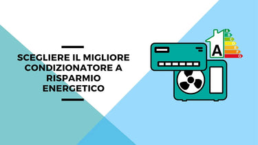 Scegliere il migliore condizionatore a risparmio energetico - Climamarket