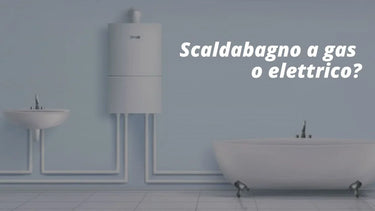 Scelta tra scaldabagno a gas o elettrico - Climamarket
