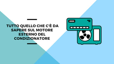 Tutto quello che c'è da sapere sul motore esterno del condizionatore - Climamarket
